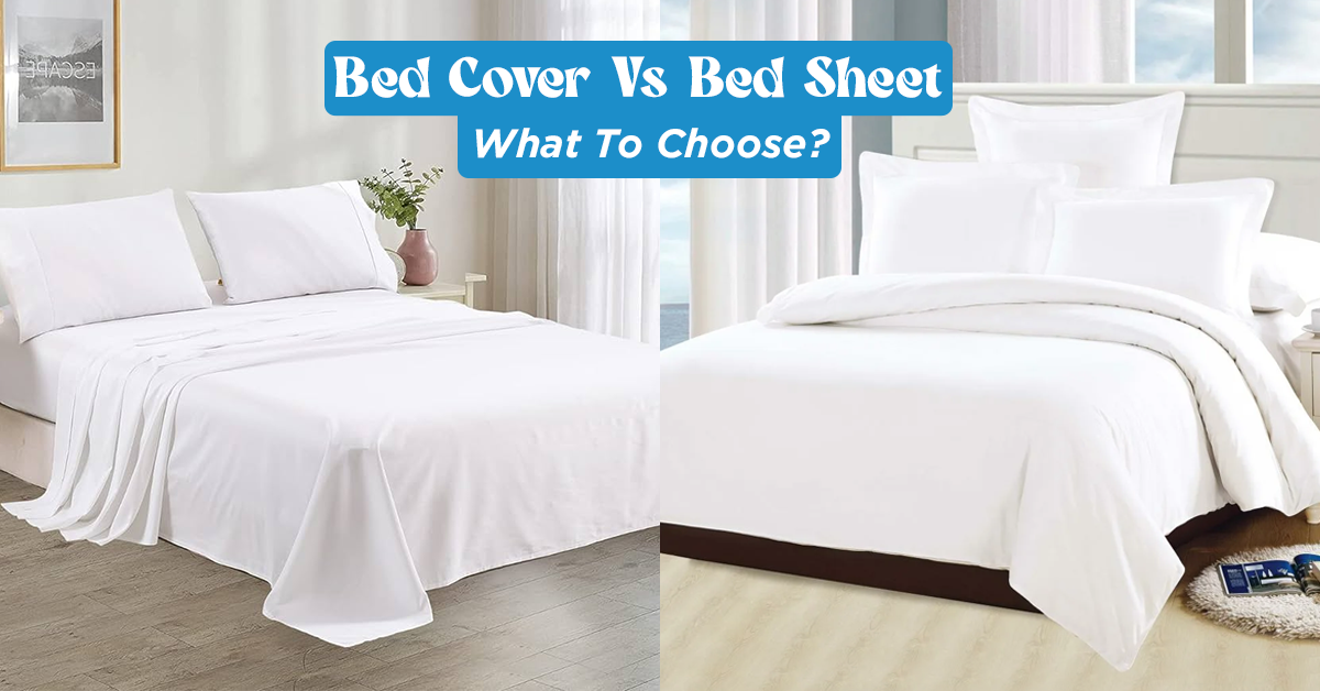 Bed Cover Vs Bed Sheet – What To Choose?