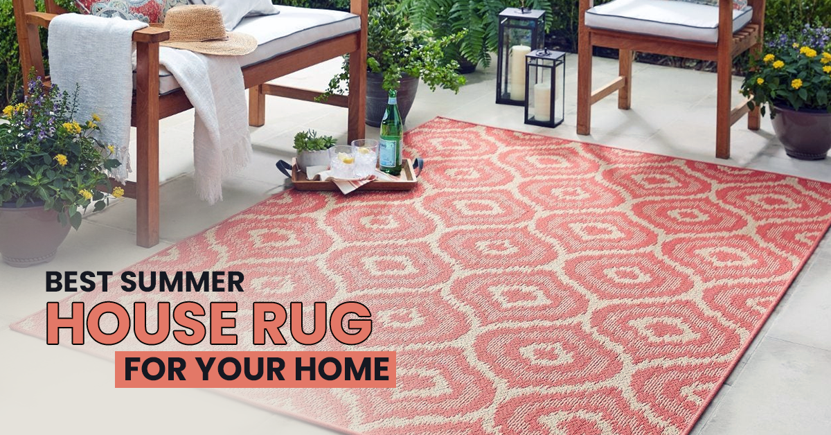 Best Summer House Rug For Your Home