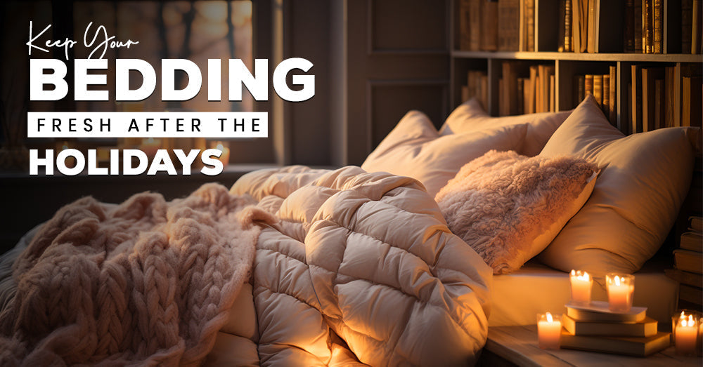 Keep Your Bedding Fresh After the Holidays: Must-Know Tips