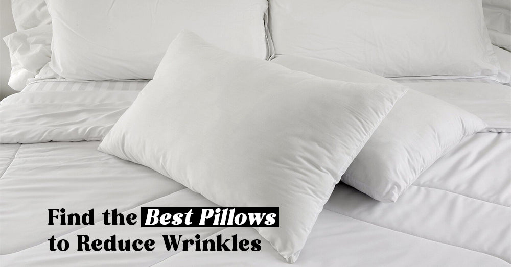 Find the Best Pillows to Reduce Wrinkles