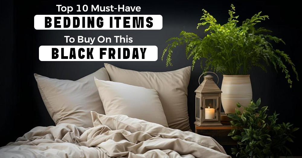 Top 10 Must-Have Bedding Items to Buy This Black Friday