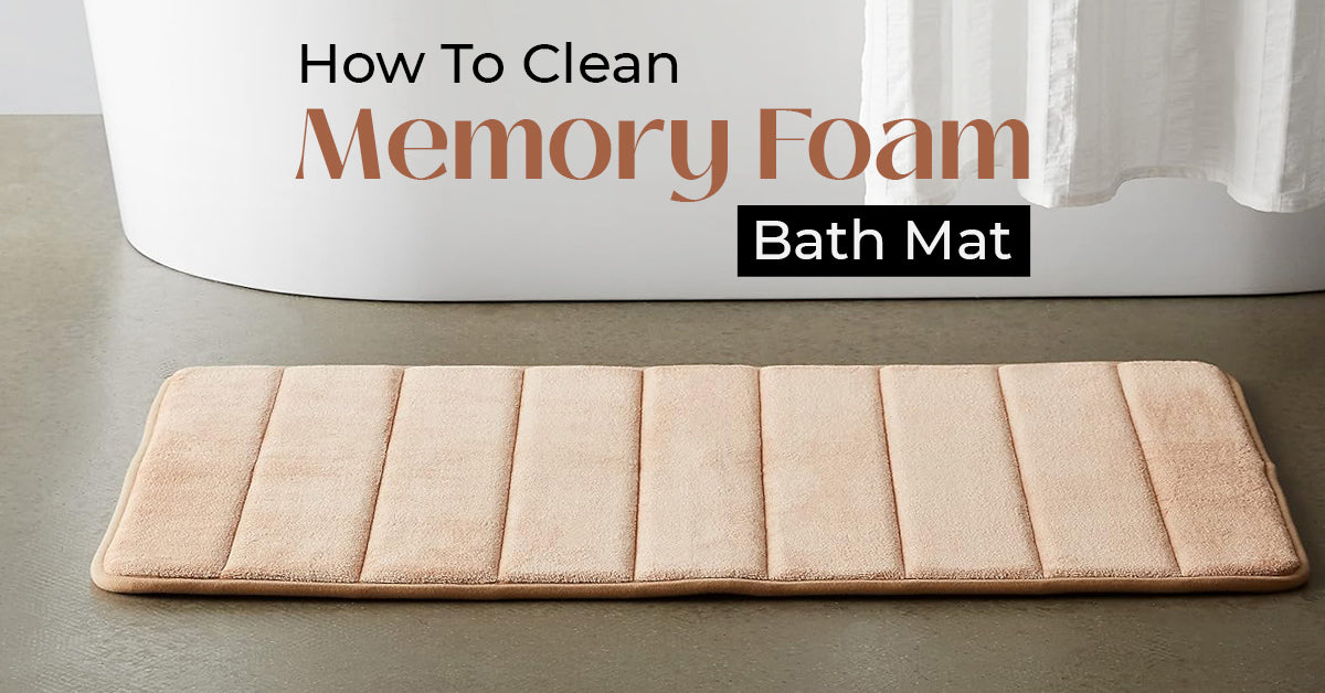 How To Clean A Memory Foam Bath Mat - 8 Effective Methods