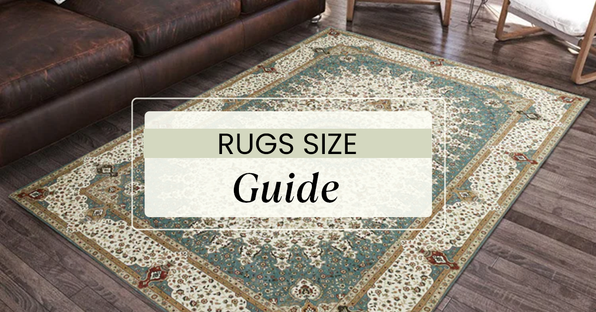Rugs Size Guide - Finding the Perfect Fit for Every Space