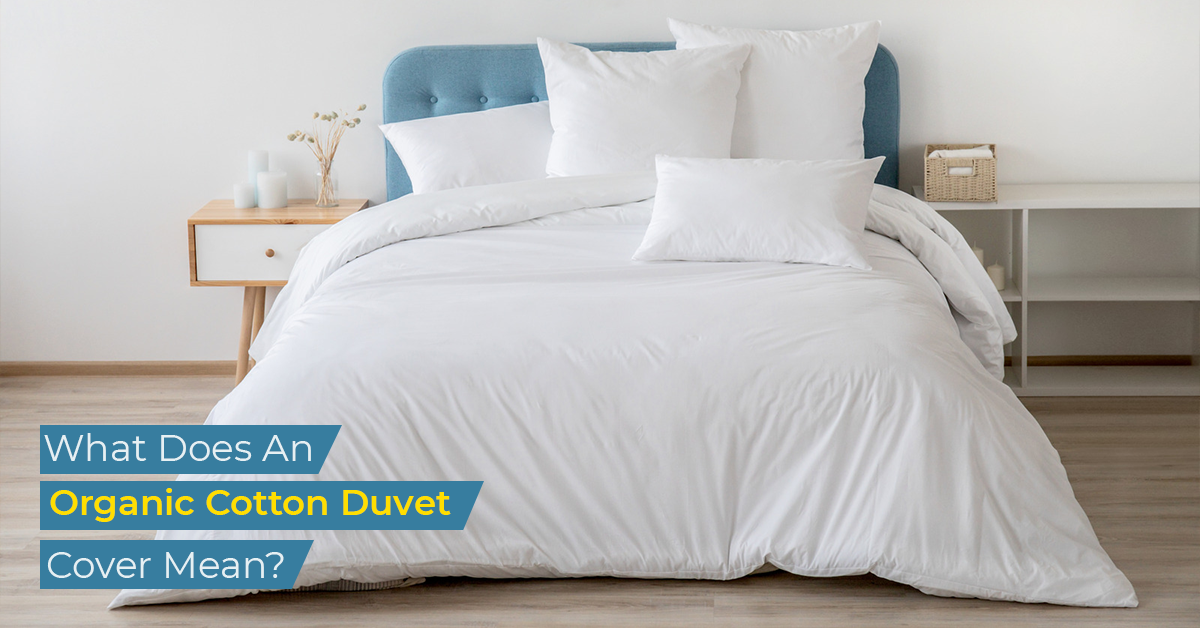 What Does An Organic Cotton Duvet Cover Mean?