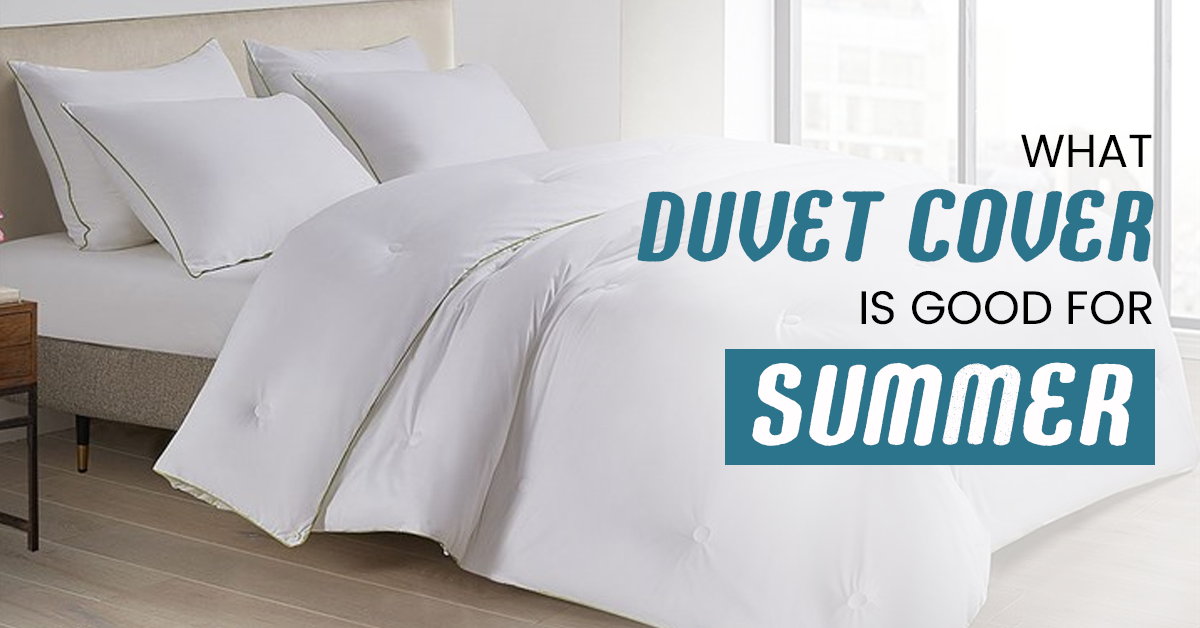 What Duvet Cover Is Good For Summer?