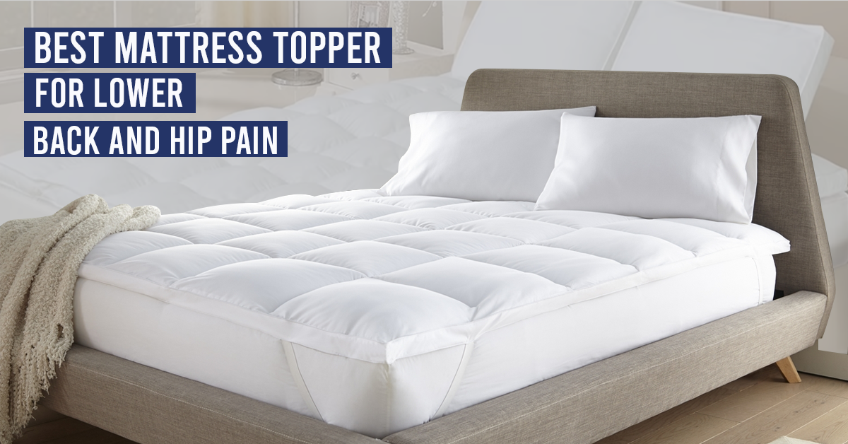 What Is the Best Mattress Topper For Lower Back And Hip Pain?